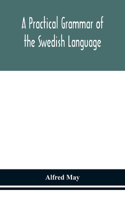 A practical grammar of the Swedish language; with reading and writing exercises (Seventh Revised Edition)