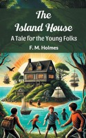The Island House A Tale for the Young Folks