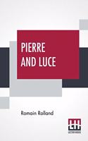 Pierre And Luce: Translated By Charles De Kay