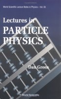 Lectures in Particle Physics