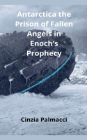 Antarctica the Prison of Fallen Angels in Enoch's Prophecy