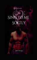 Sing To Me Softly
