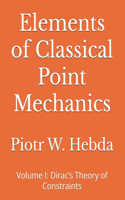 Elements of Classical Point Mechanics: Volume I: Dirac's Theory of Constraints