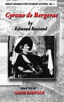 CYRANO DE BERGERAC, by Edmond Rostand, Adapted by Gavin Bantock: Great Dramas for Student Actors, Vol. 1