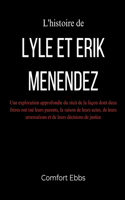 L'histoire de Lyle et Erik Menendez: Une exploration approfondie du récit de la façon dont deux frères ont tué leurs parents, la raison de leurs actes, de leurs arrestations et de leurs