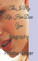 This Is My Life; How Dare You: Biography