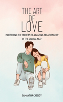 Art of Love: Mastering the Secrets of a Lasting Relationship in the Digital Age