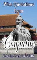 Wise Quotations from Confucius: Coloring Book for Adults Featuring quotes from the Ancient Chinese Philosopher Superimposed upon Original and Unique Geometric Designs