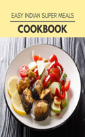 Easy Indian Super Meals Cookbook: Weekly Plans and Recipes to Lose Weight the Healthy Way, Anyone Can Cook Meal Prep Diet For Staying Healthy And Feeling Good