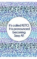 It's called Keto. It is pronounced becoming Sexy AF. (Pattern)