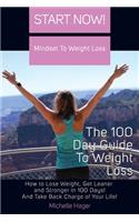 Start Now! Mindset To Weight Loss, The 100 Day Guide To Weight Loss: How To Lose Weight, Get Leaner and Stronger in 100 Days! And Take Back Charge of Your Life!