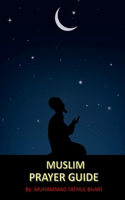 Muslim Prayer Guide: Step by Step Instructional Guide for Compulsory Prayers in Islam