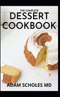 Complete Dessert Cookbook: The Essential Guide And Recipes for Dessert Cookbook