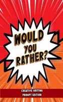 Would You Rather - Creative Writing Prompt Edition