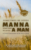 Sometimes He Sends Manna Sometimes He Sends A Man: A Casual Conversation On The Story Of Ruth(Sometimes He Sends Manna Sometimes He Sends a Man)