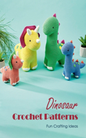 Dinosaur Crochet Patterns: Fun Crafting Ideas: Creative Patterns for Crocheting Dinosaurs