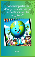 Comment Parler du Dérèglement Climatique aux Enfants Sans les Angoisser?: (Guides de la Pédagogie Du Quotidien)