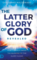 Latter Glory of God Revealed