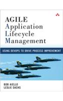 Agile Application Lifecycle Management: Using DevOps to Drive Process Improvement