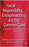 Social Responsibility, Entrepreneurship and the Common Good