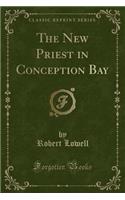 The New Priest in Conception Bay (Classic Reprint)