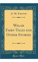 Welsh Fairy-Tales and Other Stories (Classic Reprint)