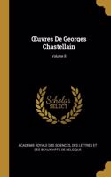 OEuvres De Georges Chastellain; Volume 8