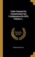 Code Criminel Ou Commentaire Sur L'ordonnance De 1670, Volume 1...