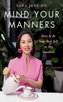 Mind Your Manners : How to Be Your Best Self in Any Situation: How to Be Your Best Self in Any Situation