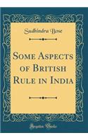 Some Aspects of British Rule in India (Classic Reprint)