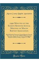 1990 Minutes of the Eighty-Seventh Annual Meeting of Macon Baptist Association: Held with the Newman Chapel Baptist Church, Thursday, August 16, 1990 and Burningtown Baptist Church, Friday, August 17, 1990 (Classic Reprint)