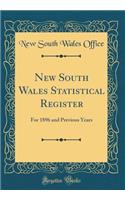New South Wales Statistical Register: For 1896 and Previous Years (Classic Reprint)