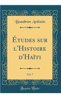 ï¿½tudes Sur l'Histoire d'Haï¿½ti, Vol. 7 (Classic Reprint)