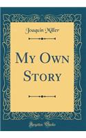 My Own Story (Classic Reprint)