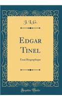 Edgar Tinel: Essai Biographique (Classic Reprint): Essai Biographique (Classic Reprint)