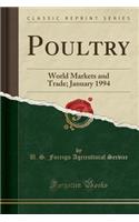 Poultry: World Markets and Trade; January 1994 (Classic Reprint): World Markets and Trade; January 1994 (Classic Reprint)