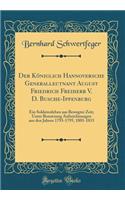 Der Königlich Hannoversche Generalleutnant August Friedrich Freiherr V. D. Busche-Ippenburg: Ein Soldatenleben aus Bewegter Zeit; Unter Benutzung Aufzeichnungen aus den Jahren 1793-1795, 1805-1815 (Classic Reprint)