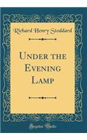 Under the Evening Lamp (Classic Reprint)