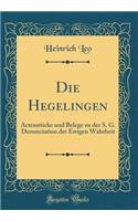 Die Hegelingen: Actenstï¿½cke Und Belege Zu Der S. G. Denunciation Der Ewigen Wahrheit (Classic Reprint): Actenstï¿½cke Und Belege Zu Der S. G. Denunciation Der Ewigen Wahrheit (Classic Reprint)