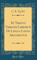 M. Terenti Varronis Librorum De Lingua Latina Argumentum (Classic Reprint)