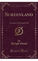 Screenland, Vol. 22: November 1930-April 1931 (Classic Reprint)