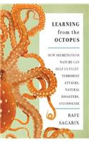 Learning From the Octopus: How Secrets from Nature Can Help Us Fight Terrorist Attacks, Natural Disasters, and Disease(English)
