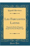 Les Fabulistes Latins: Depuis Le Siï¿½cle d'Auguste Jusqu'ï¿½ La Fin Du Moyen Age (Classic Reprint)