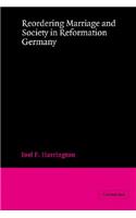 Reordering Marriage and Society in Reformation Germany