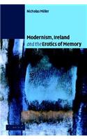 Modernism, Ireland and the Erotics of Memory