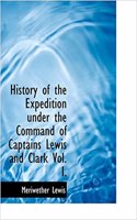 History of the Expedition Under the Command of Captains Lewis and Clark Vol. I.