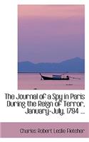 The Journal of a Spy in Paris During the Reign of Terror, January-July, 1794 ...