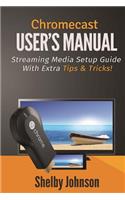 Chromecast User's Manual Streaming Media Setup Guide with extra tips & tricks!