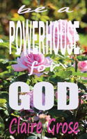 Be a Powerhouse for God