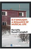 IS IT ENOUGH?: A ROMANCE OF MUSICAL LIFE